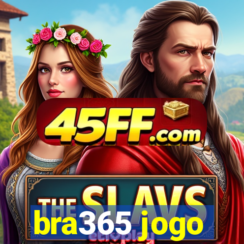 bra365 jogo